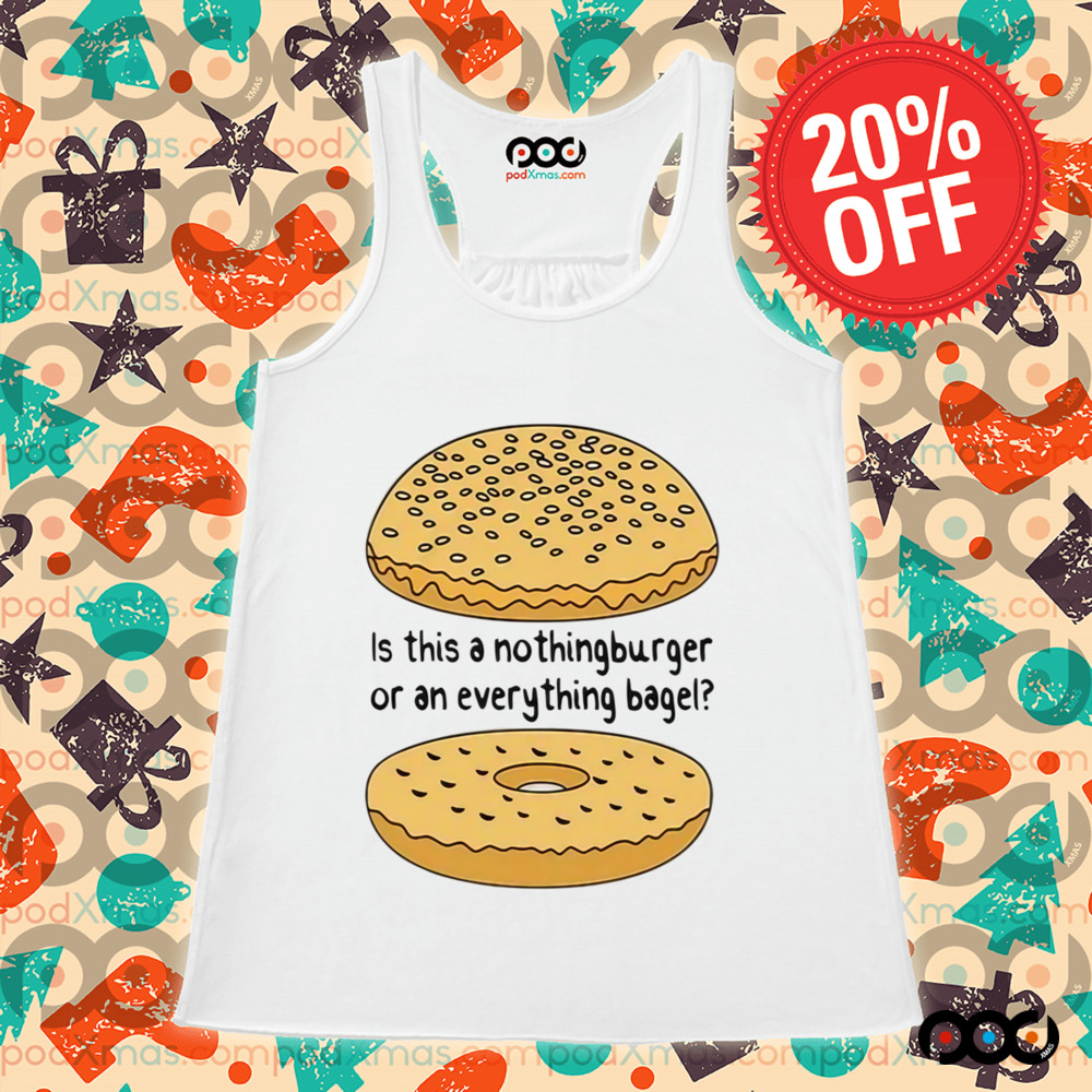 Is This A NothingBurger Or An Everything Bagel Shirt