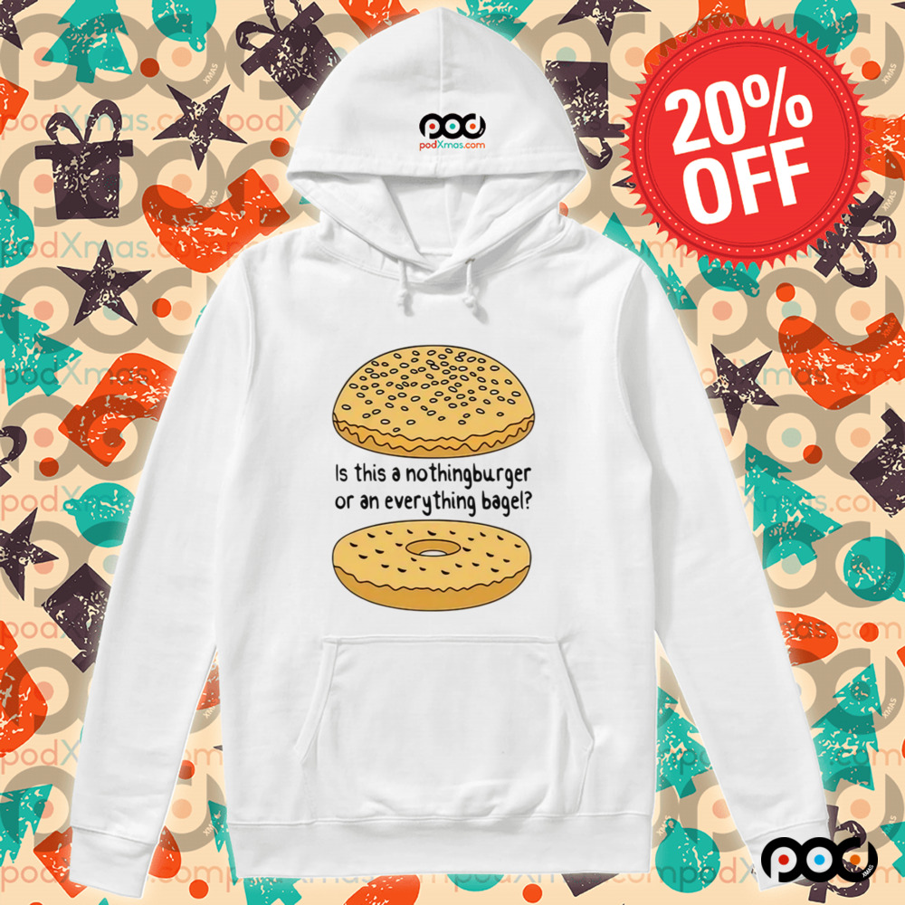 Is This A NothingBurger Or An Everything Bagel Shirt