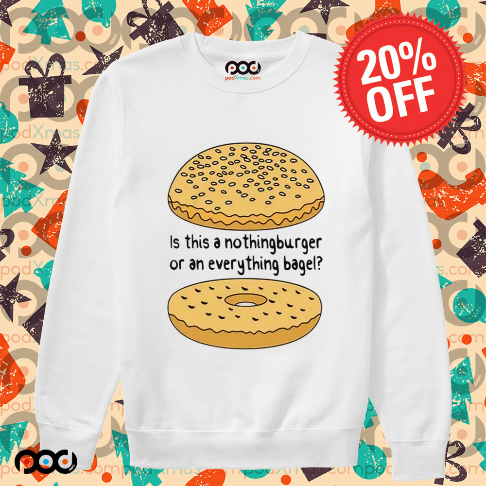 Is This A NothingBurger Or An Everything Bagel Shirt
