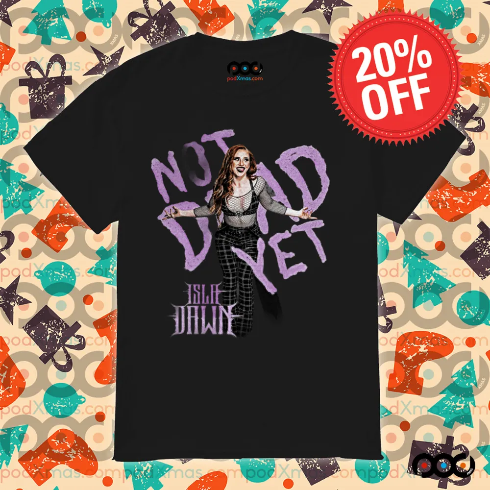 Isla Dawn Not dead yet shirt