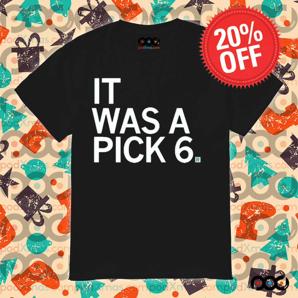 It Was A Pick Six Shirt