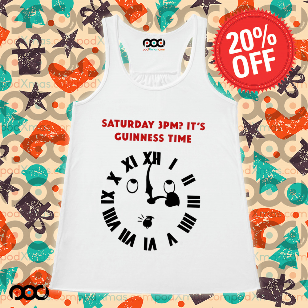 It's Guinness Time Saturday 3PM it's Guinness time shirt