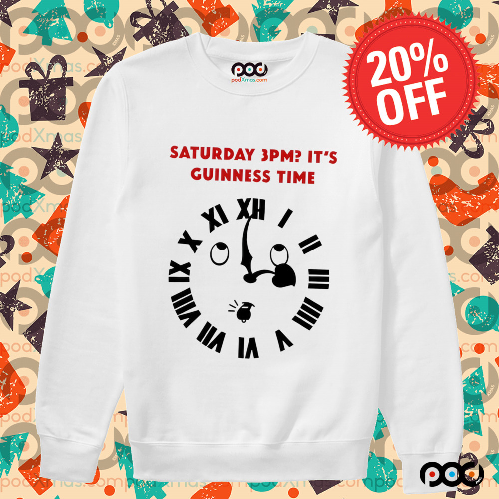 It's Guinness Time Saturday 3PM it's Guinness time shirt