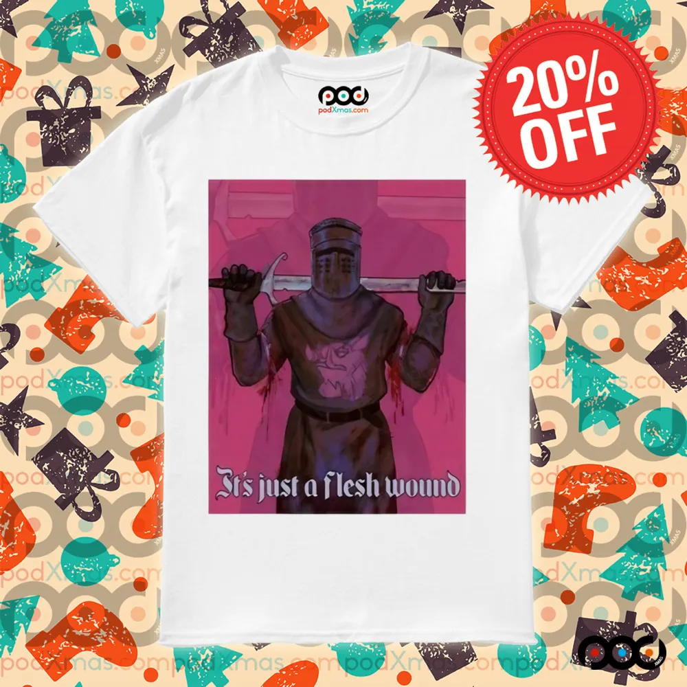 It’s Just A Flesh Wound Shirt