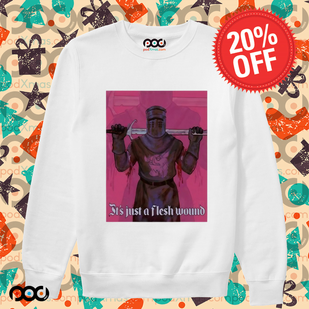It’s Just A Flesh Wound Shirt