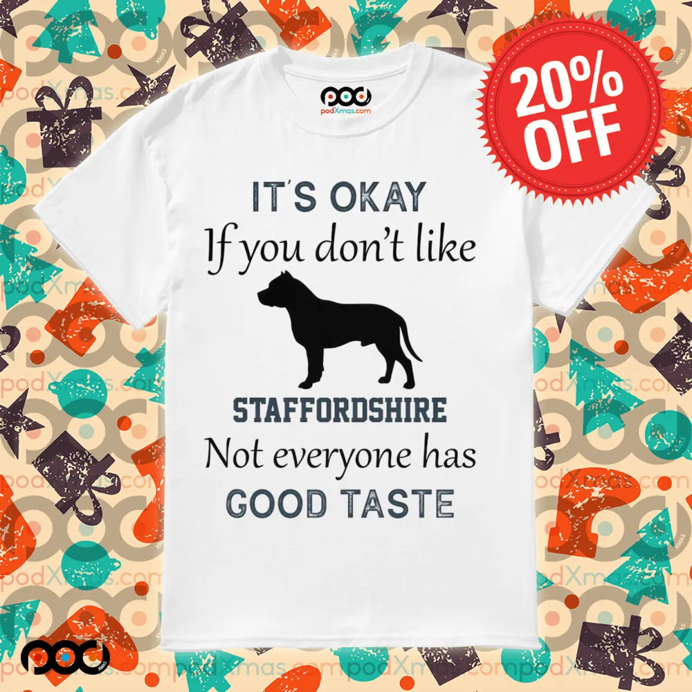 It's Okay If You Don't Like Staffordshire Not Everyone Has Good Taste Shirt