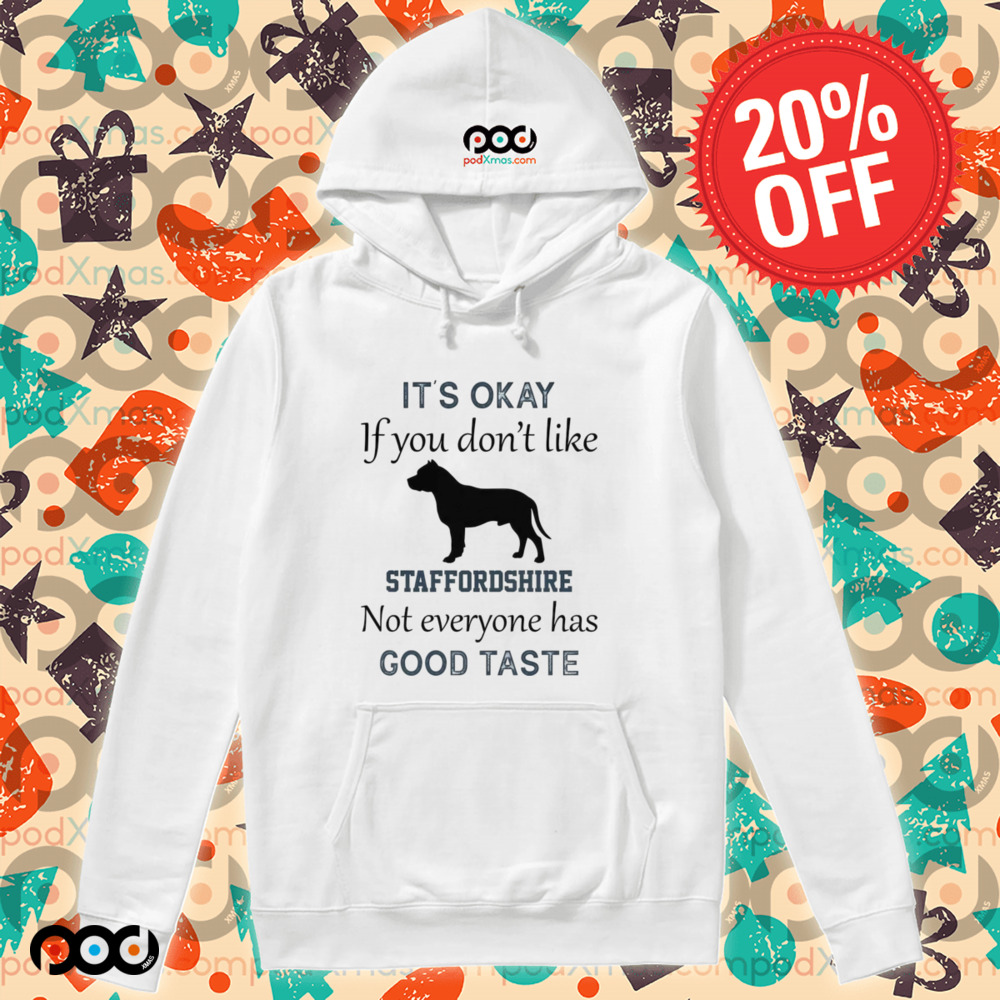 It's Okay If You Don't Like Staffordshire Not Everyone Has Good Taste Shirt