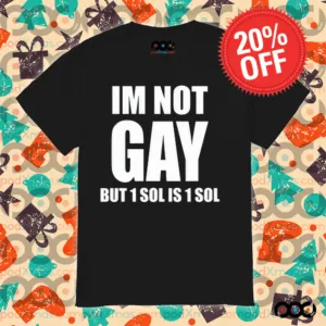 Jakey Im Not Gay 64 But 1 Sol Is 1 Sol Shirt