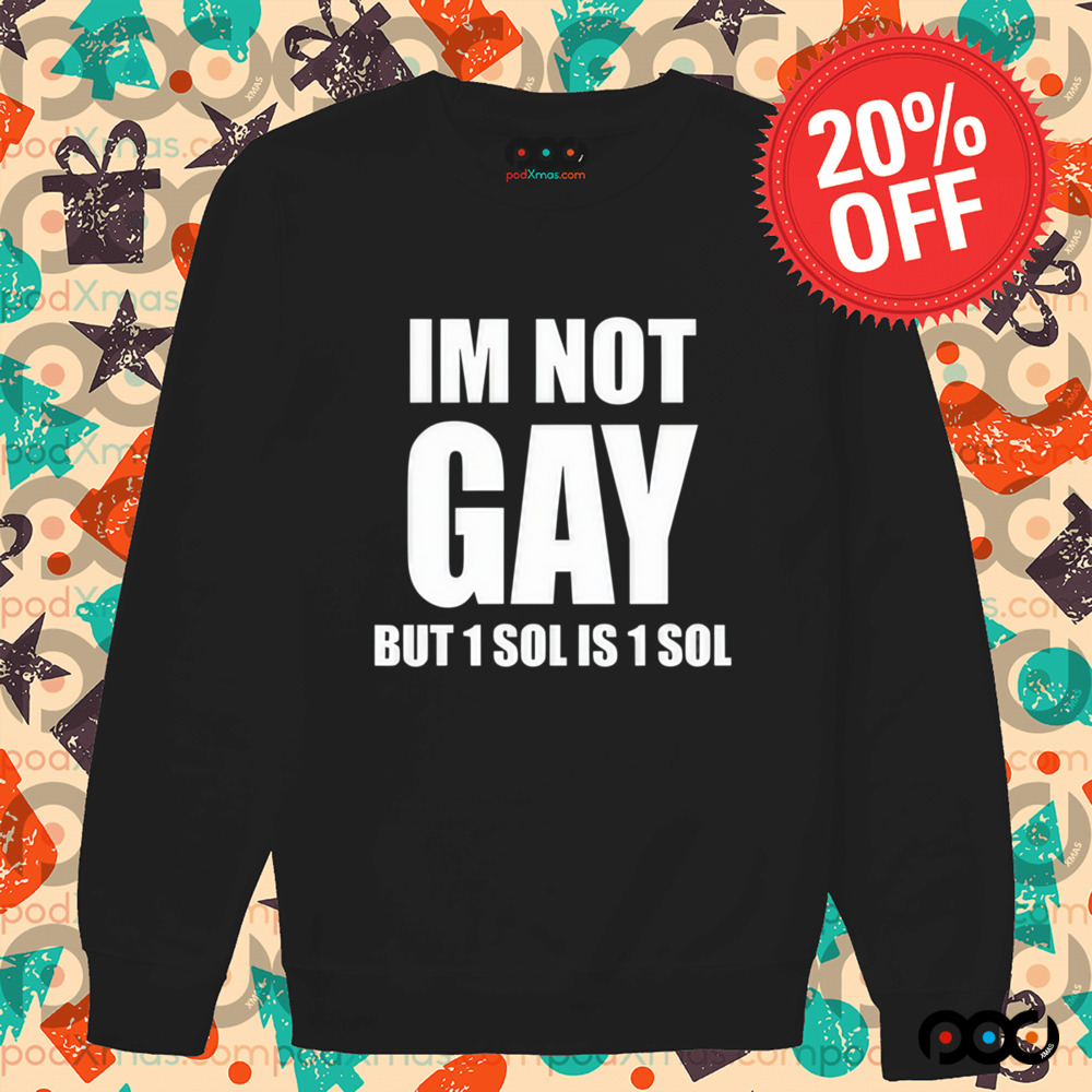Jakey Im Not Gay 64 But 1 Sol Is 1 Sol Shirt