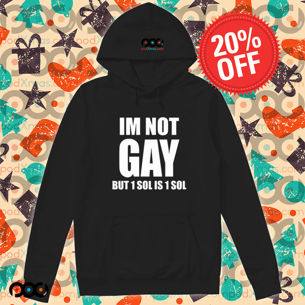 Jakey Im Not Gay 64 But 1 Sol Is 1 Sol Shirt