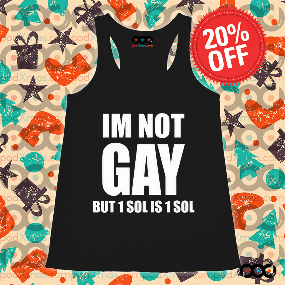 Jakey Im Not Gay 64 But 1 Sol Is 1 Sol Shirt