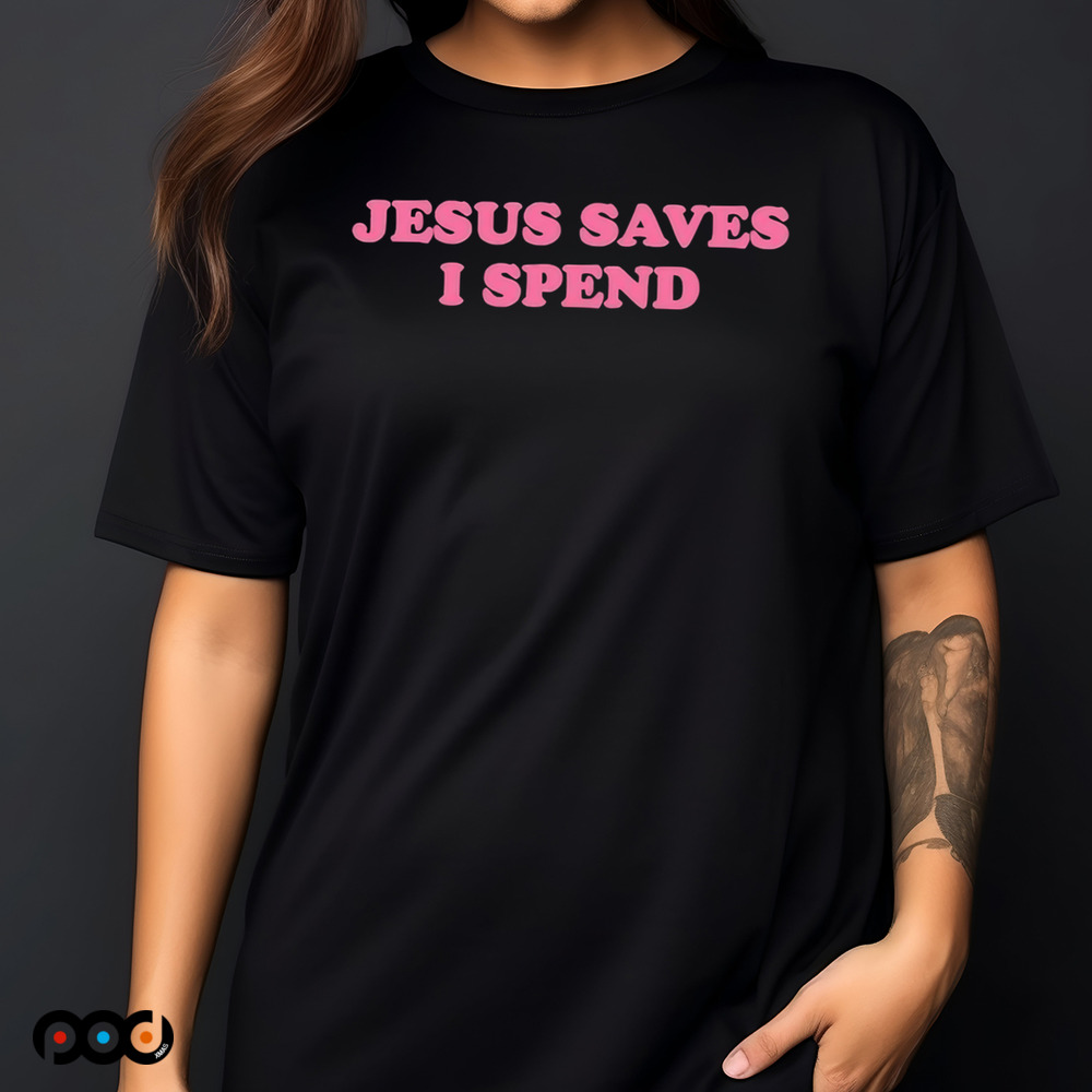 Jesus Saves I Spend Shirt