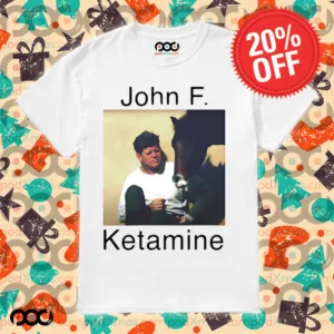 John F. Ketamine shirt