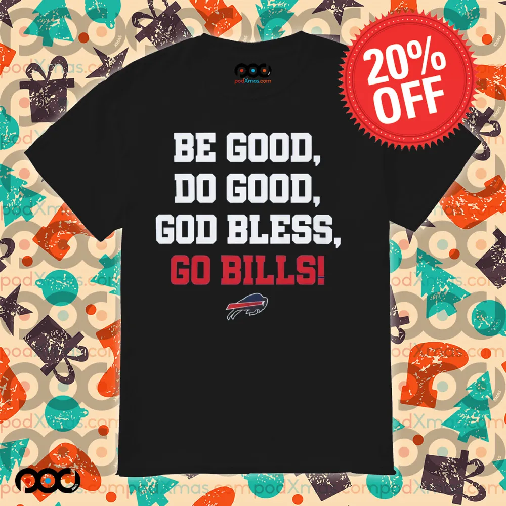 Josh Allen Be Good Do Good God Bless Go Bills Shirt