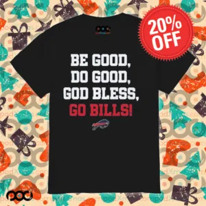Josh Allen Be Good Do Good God Bless Go Bills Shirt