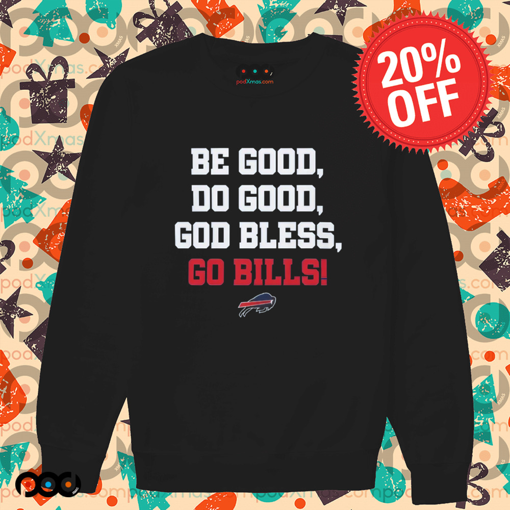 Josh Allen Be Good Do Good God Bless Go Bills Shirt
