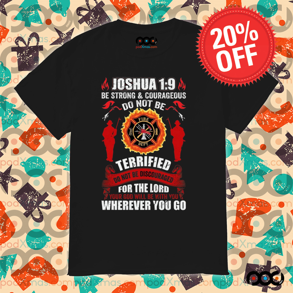 Joshua 1 9 be strong courageous Shirt
