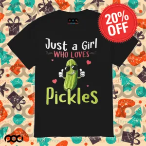 Just A Girl Who Loves Pickles Shirt