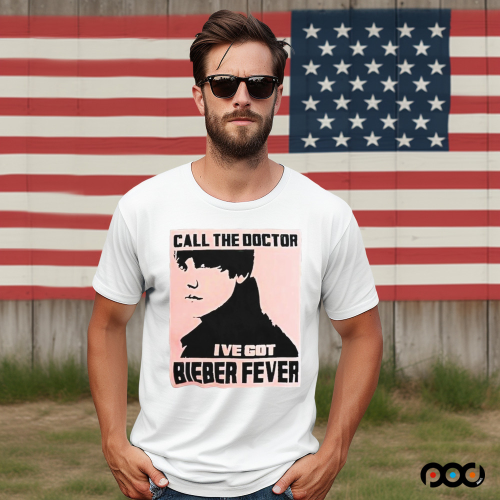 Justin Bieber Call The Doctor I’ve Got Bieber Fever Shirt