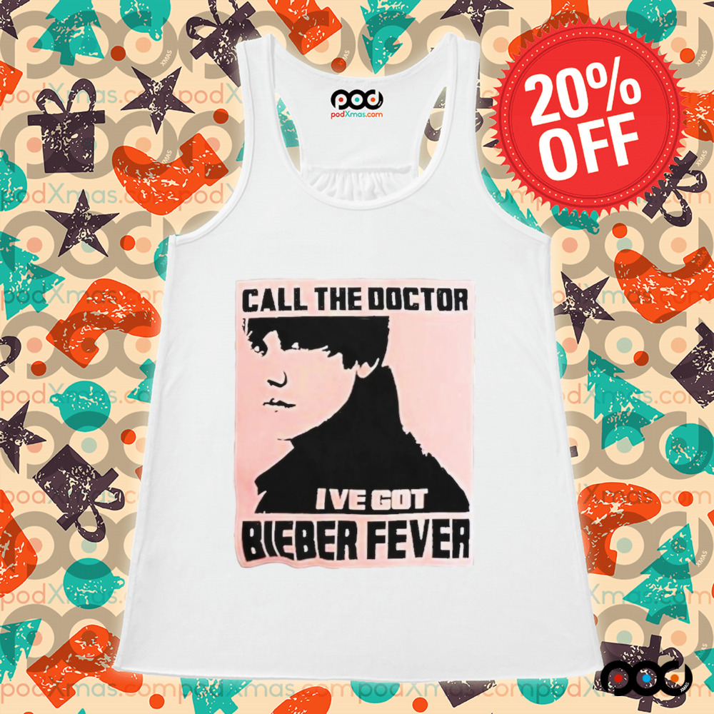 Justin Bieber Call The Doctor I’ve Got Bieber Fever Shirt