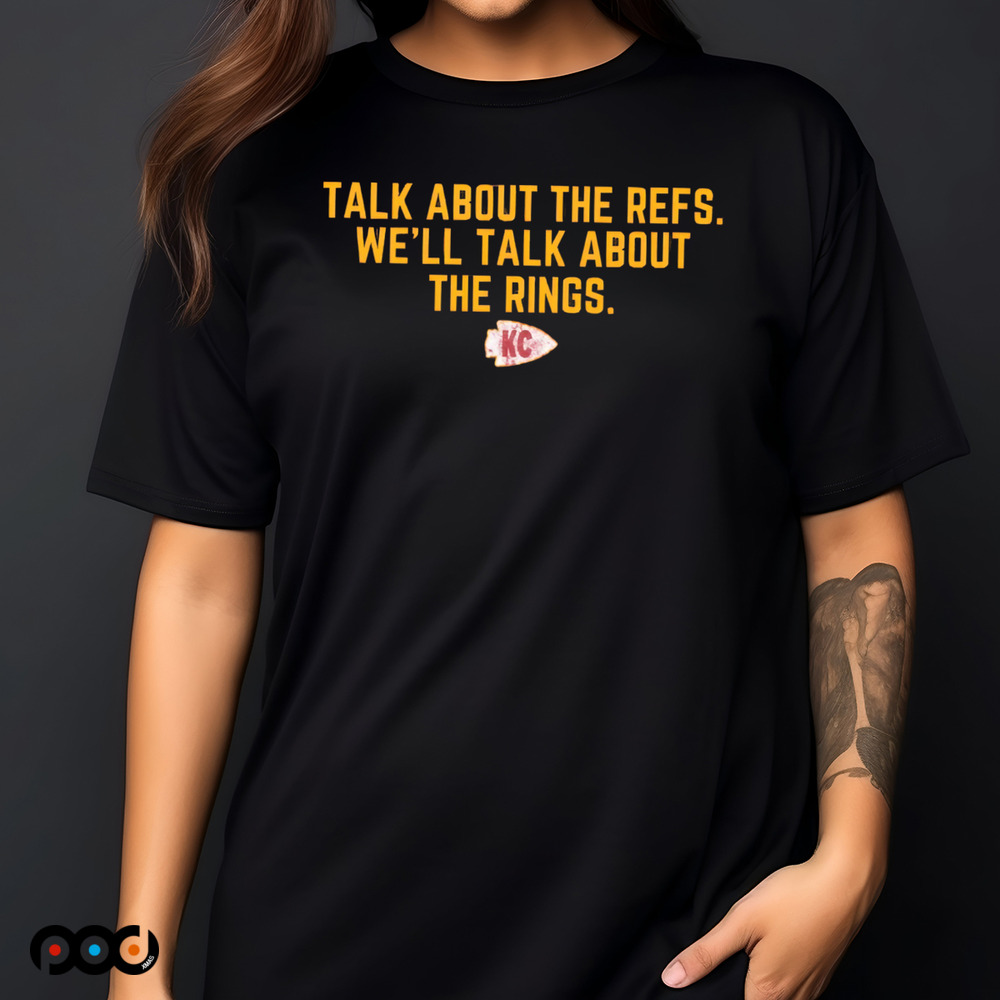 Kansas City Talk About The Refs We'll Talk About The Rings Shirt
