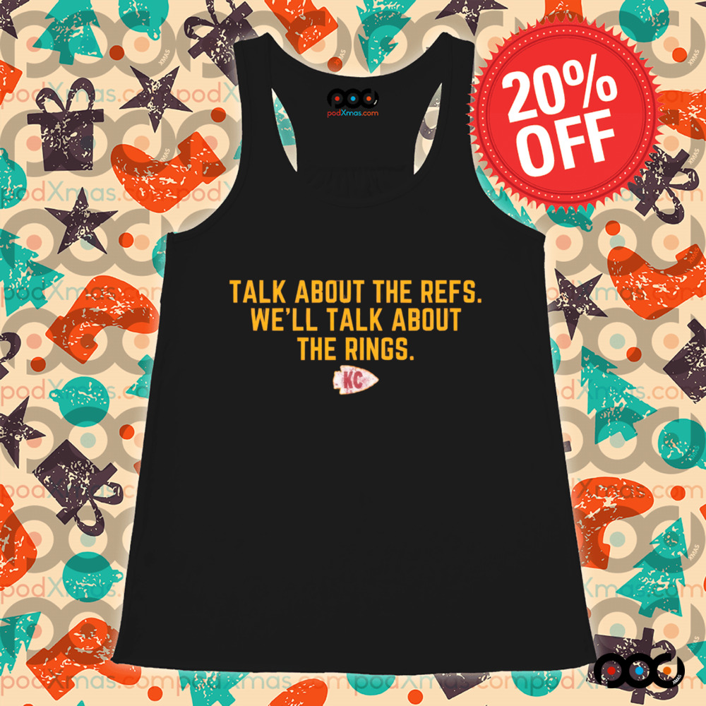 Kansas City Talk About The Refs We'll Talk About The Rings Shirt