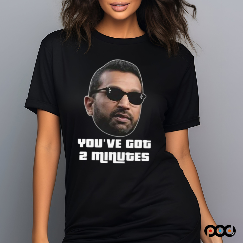 Kash Patel You’ve Got 2 Minutes Shirt