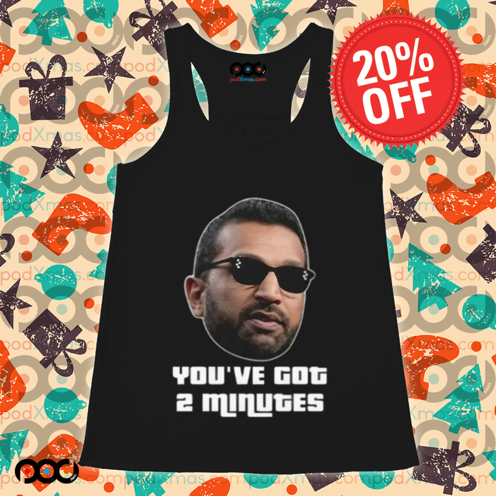 Kash Patel You’ve Got 2 Minutes Shirt