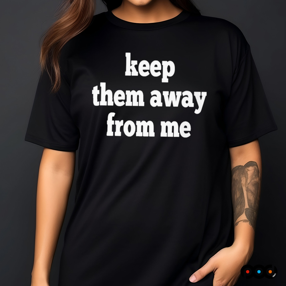 Kendrick Lamar Keep Them Away From Me Shirt