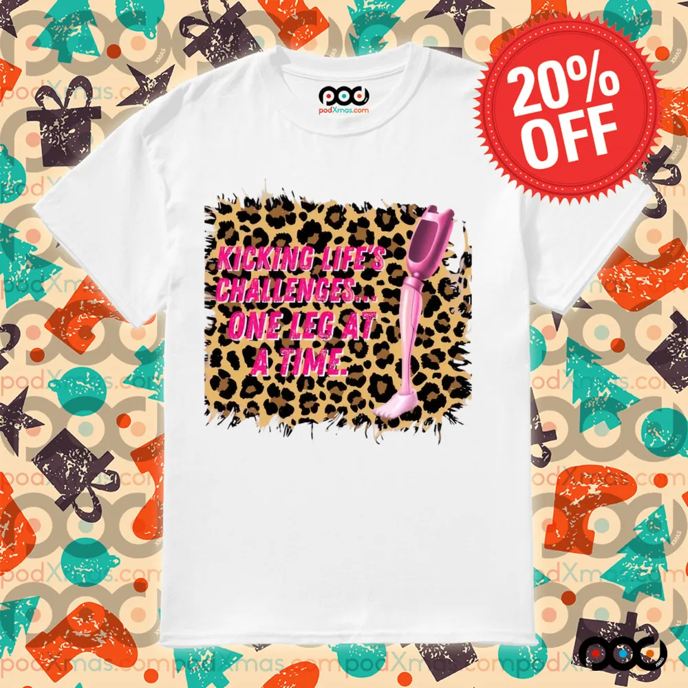 Kicking Life's Challenges One Leg At A Time Shirt