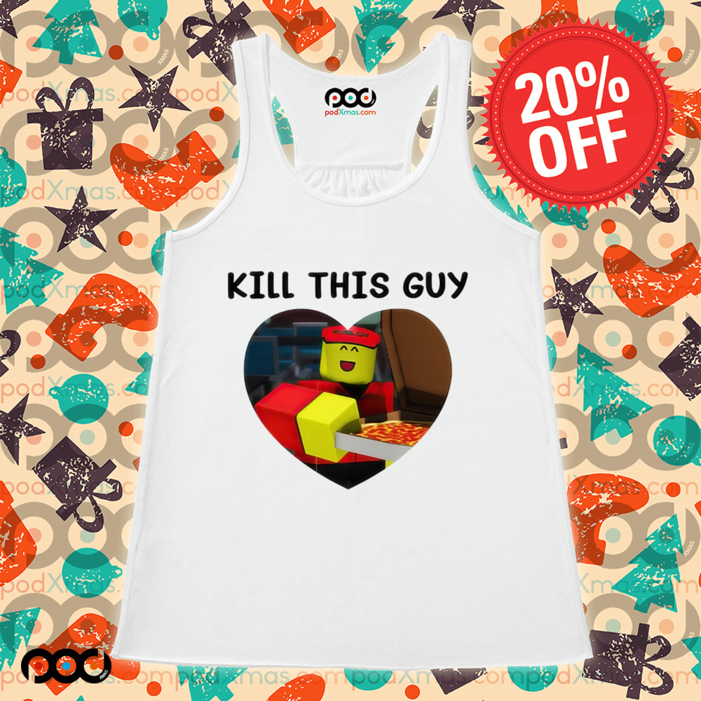 Kill This Guy Roblox Heart Roblox Shirt
