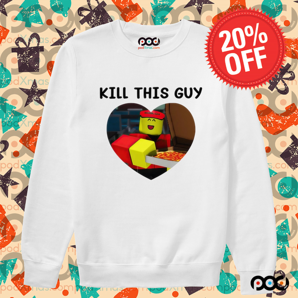 Kill This Guy Roblox Heart Roblox Shirt