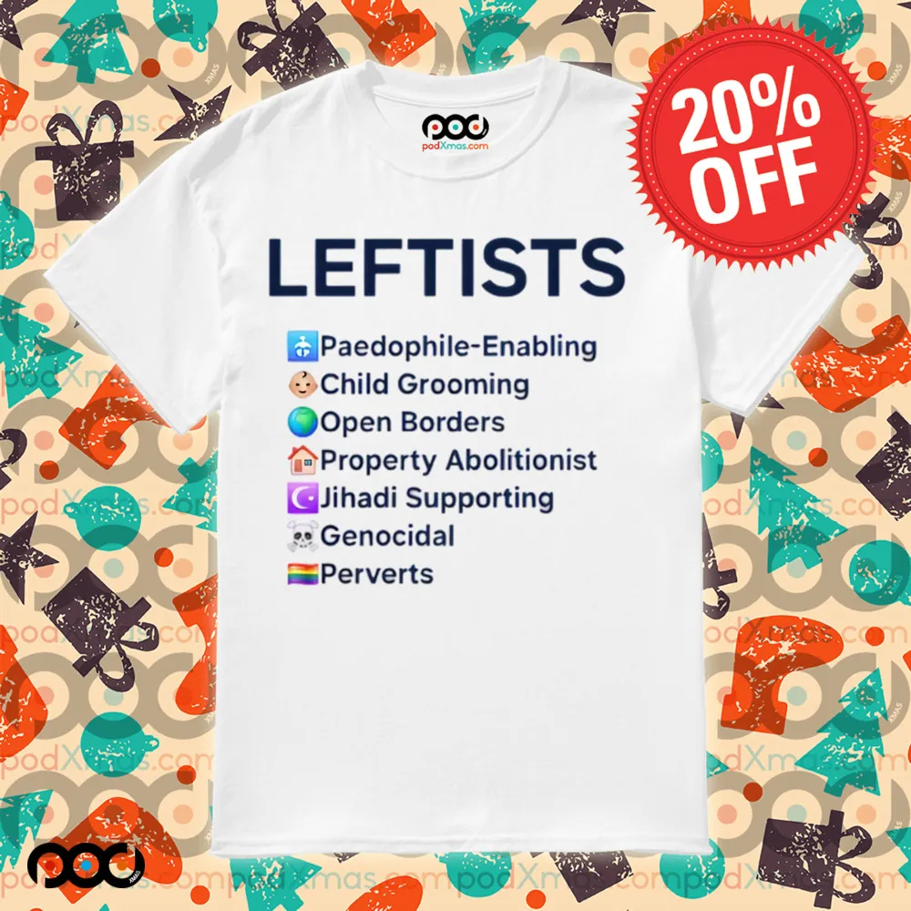 LEFTISTS Paedophile-Enabling Child Grooming Open Borders Property Abolitionist Jihadi Supporting Genocidal Perverts Shirt