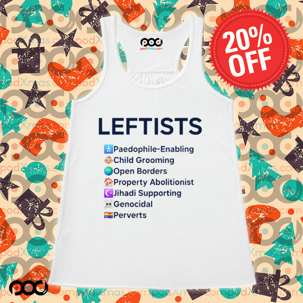 LEFTISTS Paedophile-Enabling Child Grooming Open Borders Property Abolitionist Jihadi Supporting Genocidal Perverts Shirt