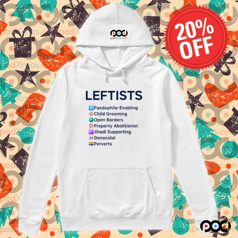 LEFTISTS Paedophile-Enabling Child Grooming Open Borders Property Abolitionist Jihadi Supporting Genocidal Perverts Shirt