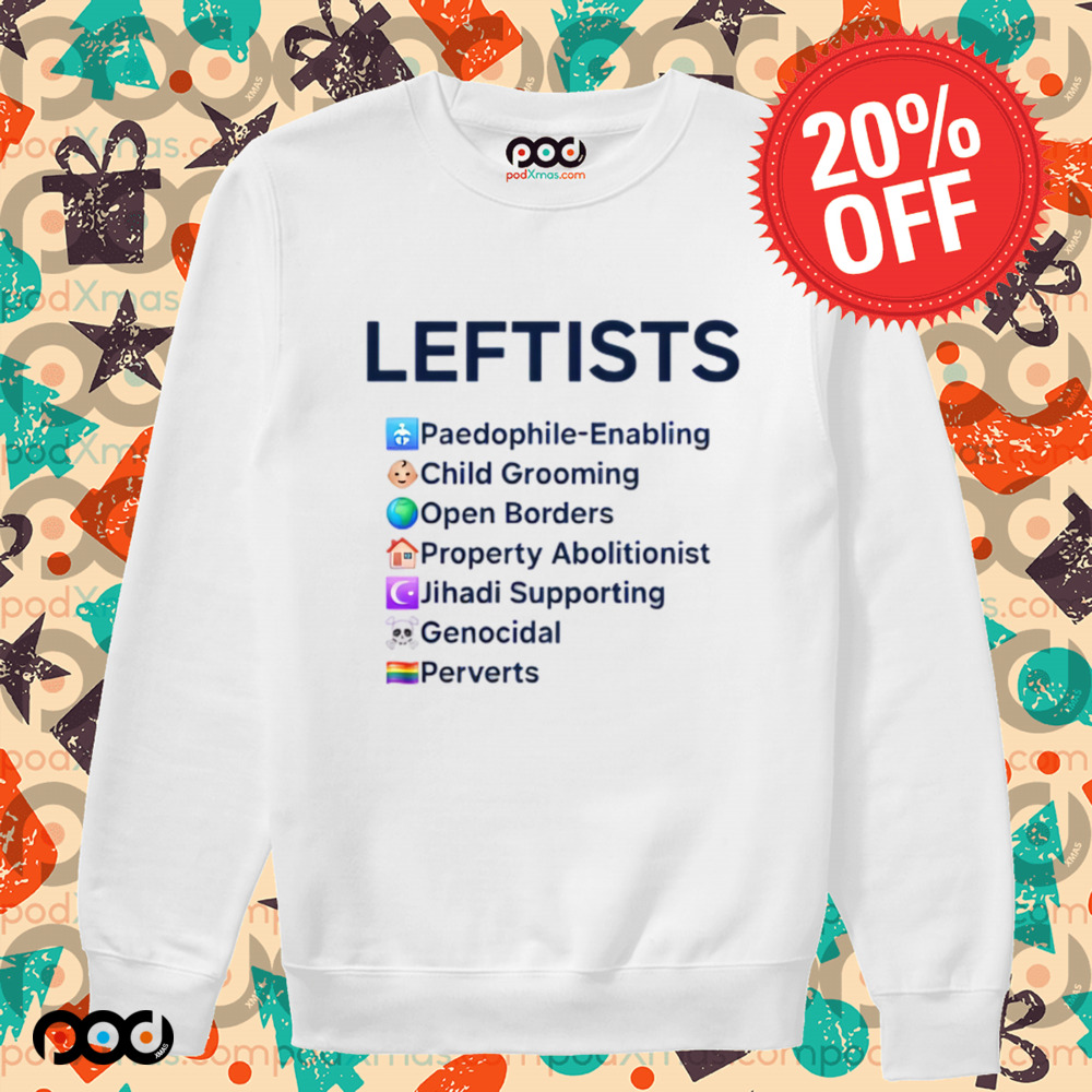 LEFTISTS Paedophile-Enabling Child Grooming Open Borders Property Abolitionist Jihadi Supporting Genocidal Perverts Shirt
