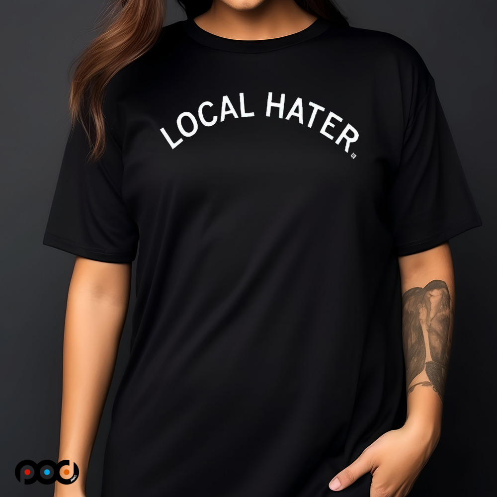 LOCAL HATER SHIRT