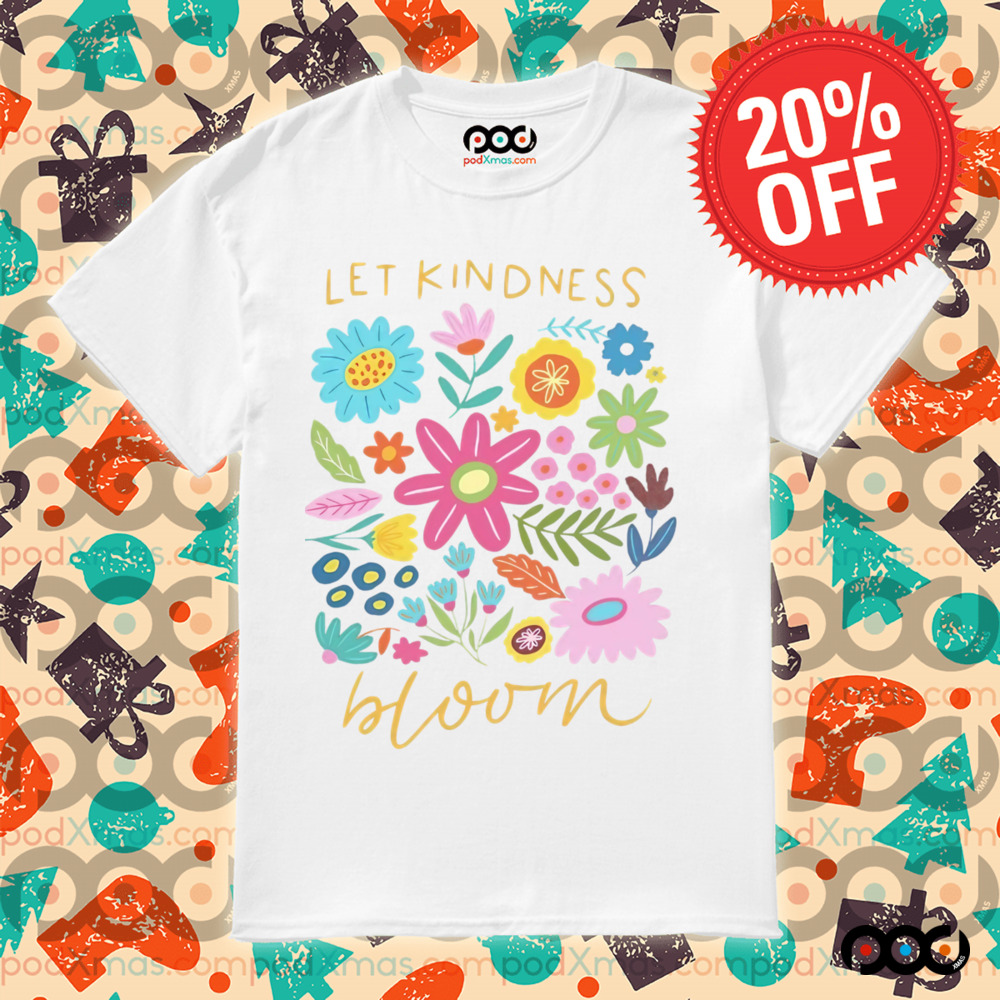 Let kindness bloom shirt