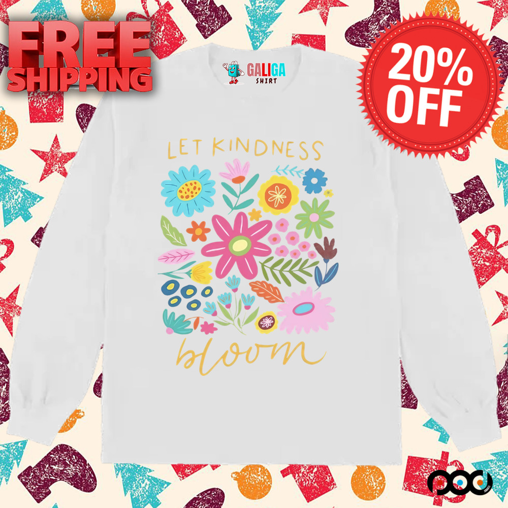Let kindness bloom shirt