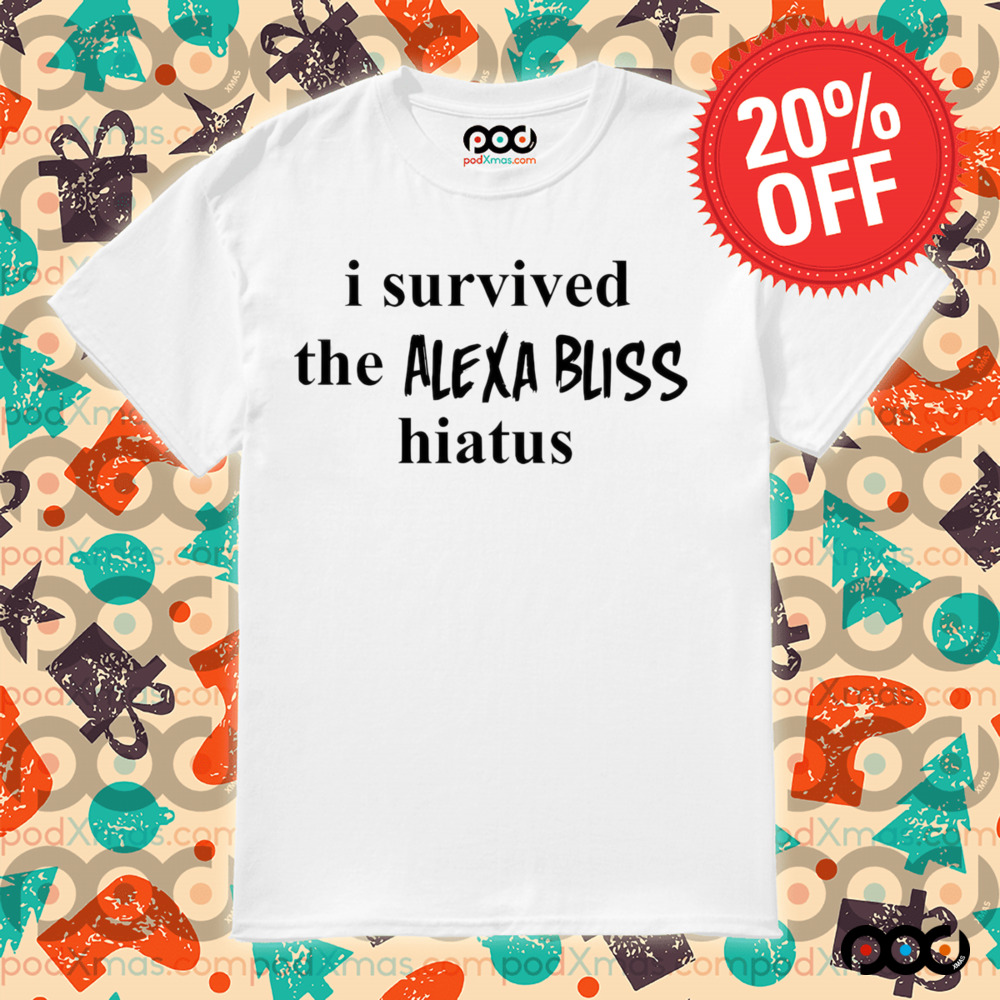 I survived the Alexa Bliss hiatus shirt