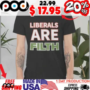Liberals are FILTH Shirt