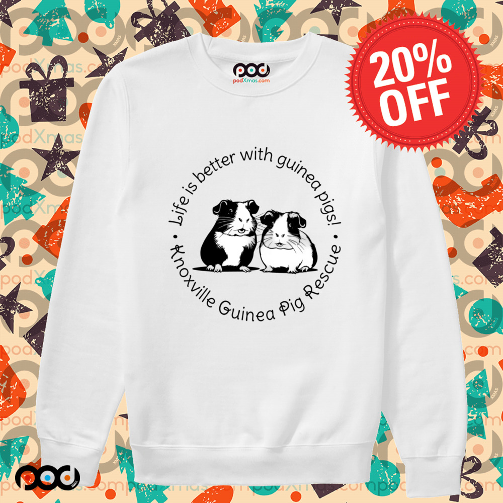 Life is better with guinea pigs Knoxville Guinea Pig rescue shirt