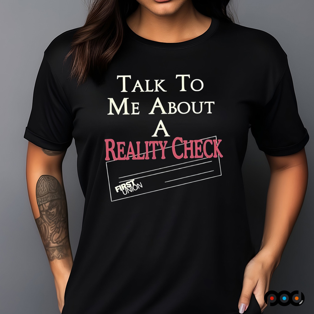 Lochlan Ratliff Wearing Talk To Me About A Reality Check First Union Shirt