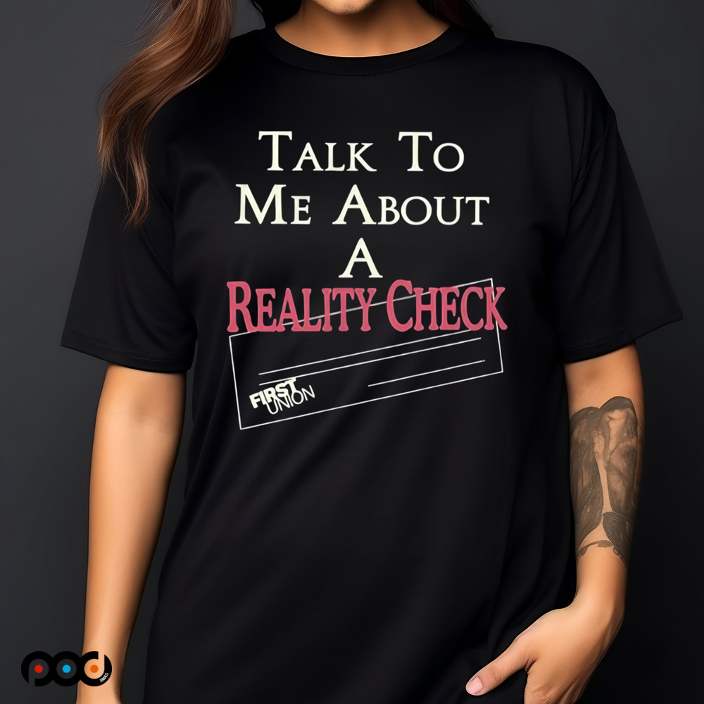 Lochlan Ratliff Wearing Talk To Me About A Reality Check First Union Shirt