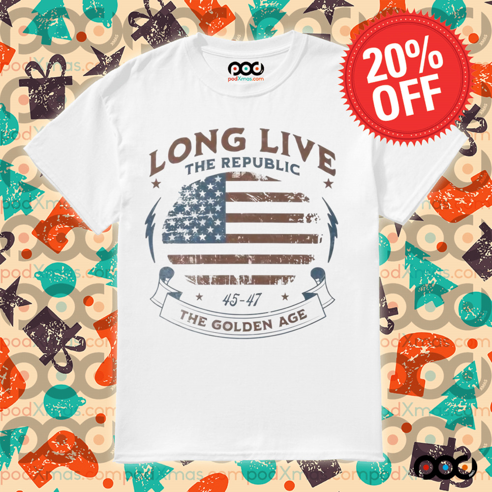 Long live the republic the golden age 45 47 Republican and President Trump shirt 6 Long live the republic the golden age 45 47 Republican and President Trump shirt