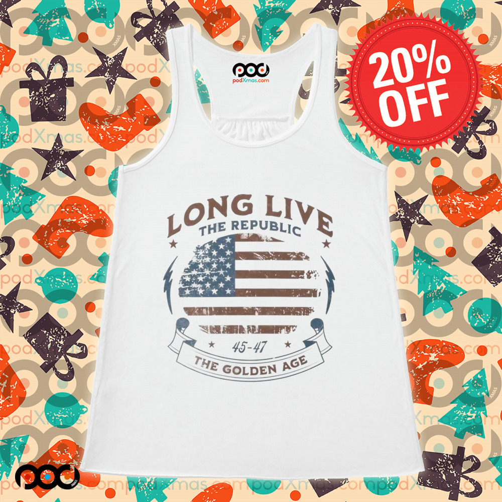 Long live the republic the golden age 45 47 Republican and President Trump shirt