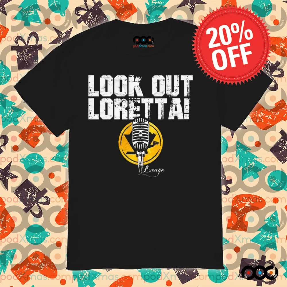 Look out loretta Mic signature shirt