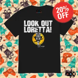 Look out loretta Mic signature shirt