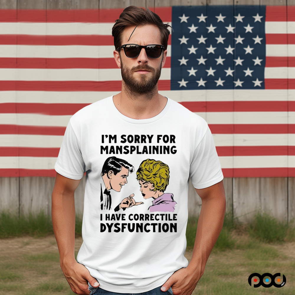 Im Sorry For Mansplaining I Have Correctile Dysfunction Cartoon Shirt