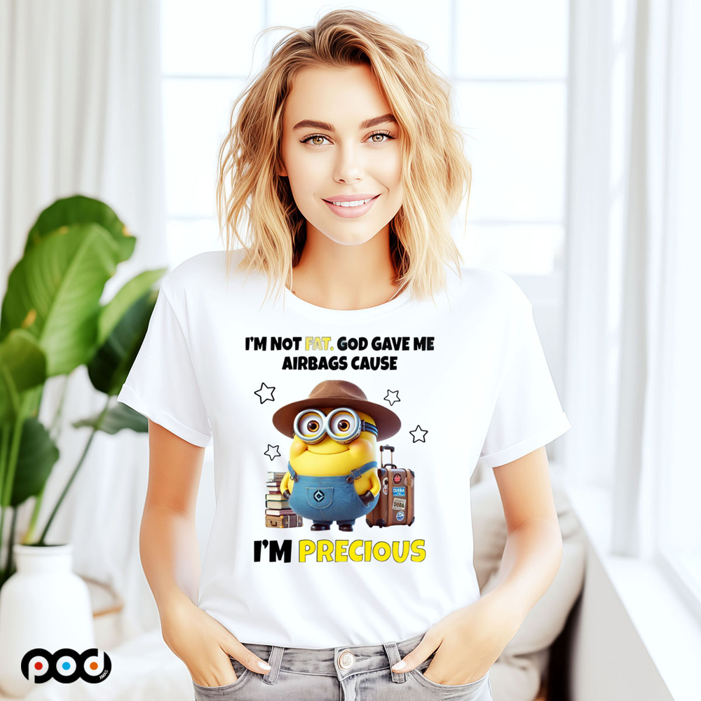 MINIONS I'M NOT FAT. GOD GAVE ME AIRBAGS CAUSE I'M PRECIOUS Shirt